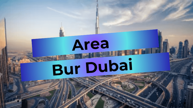 Bur Dubai - neighborhood overview in Dubai