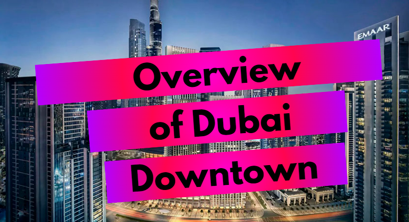 Downtown - an overview of the neighborhood in Dubai