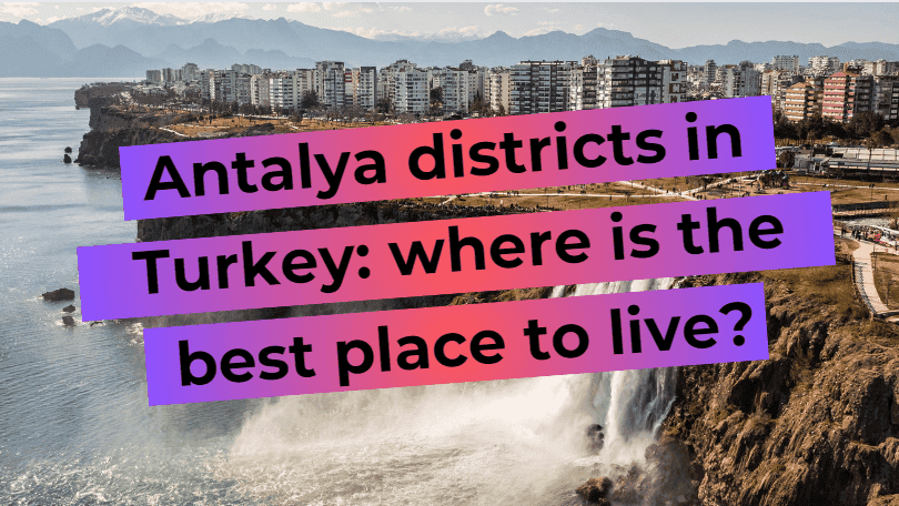 Antalya neighborhoods in Turkey: where is the best place to live?