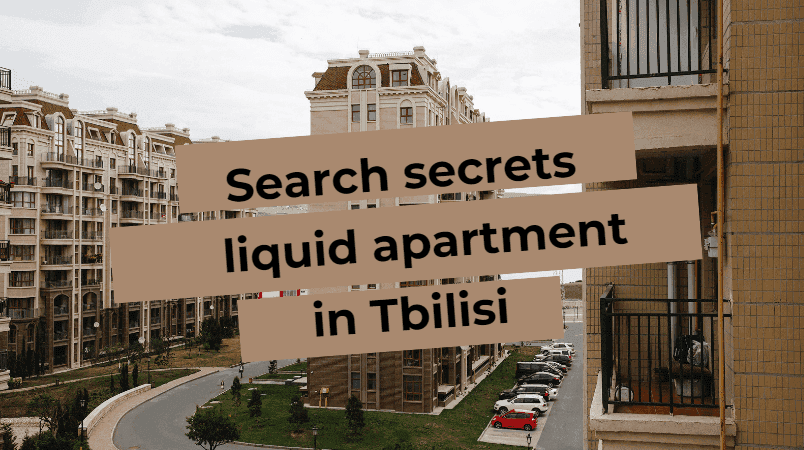 Secrets of finding a liquid apartment in Tbilisi