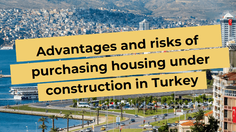 Advantages and risks of buying a house under construction in Turkey