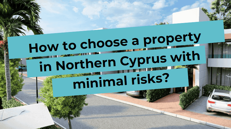 How to choose a property in North Cyprus with minimum risks?