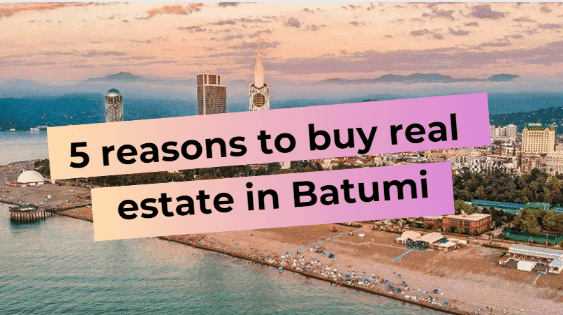 5 reasons to buy real estate in Batumi