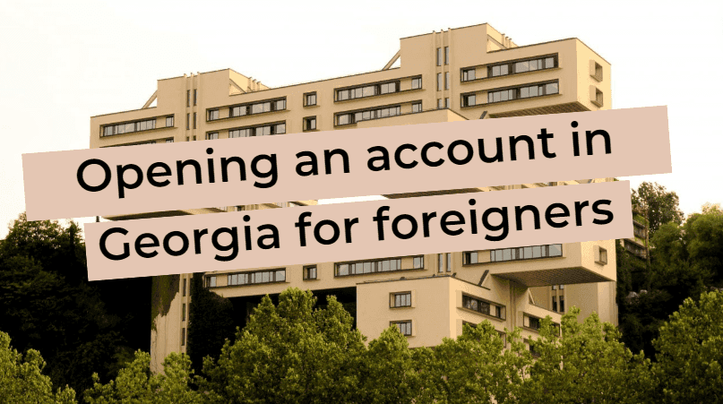 Opening an account in Georgia for foreigners
