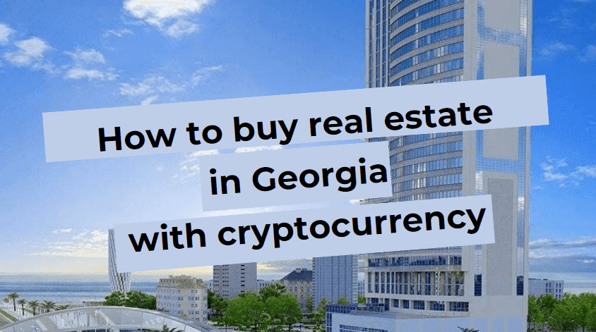 How to buy real estate in Georgia for cryptocurrency