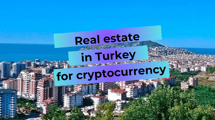 How to buy real estate in Turkey for cryptocurrency