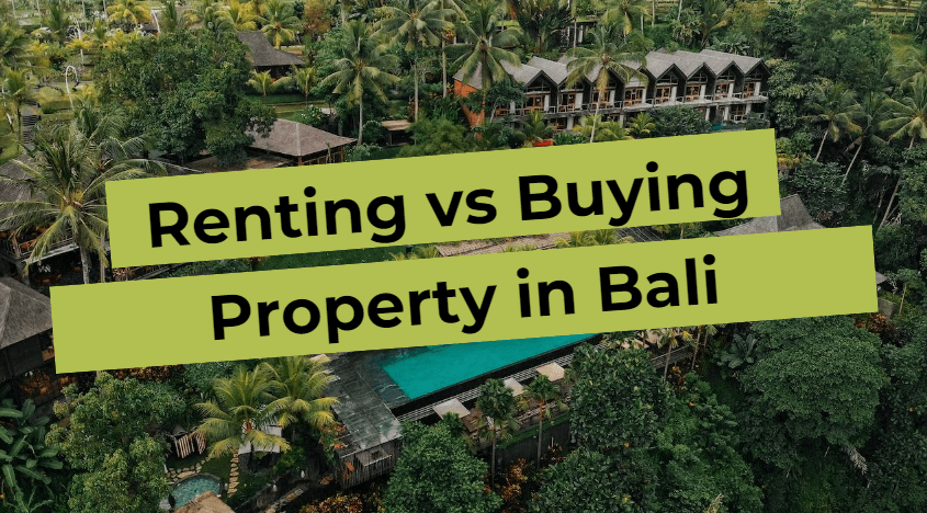 Renting vs Buying Real Estate in Bali