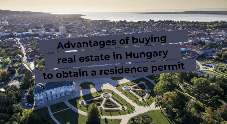 Advantages of buying real estate in Hungary to obtain a residence permit