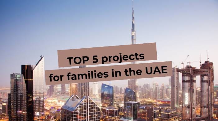 Top 5 family projects in the UAE: Dubai overlooking skyscrapers, ideal places for relaxation and entertainment.