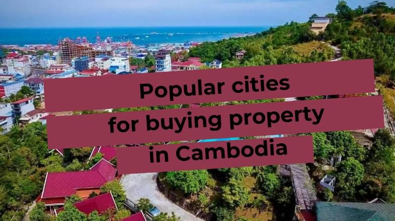 Popular cities for buying real estate in Cambodia with scenic views and a growing real estate market.