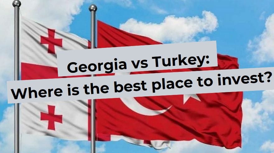 Image with Georgian and Turkish flags and text Georgia vs Turkey: Where is it more profitable to invest?