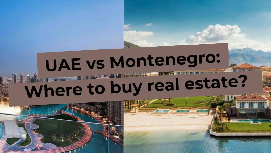 Image with text UAE vs Montenegro: Where to buy real estate? Real estate comparison of the two countries.