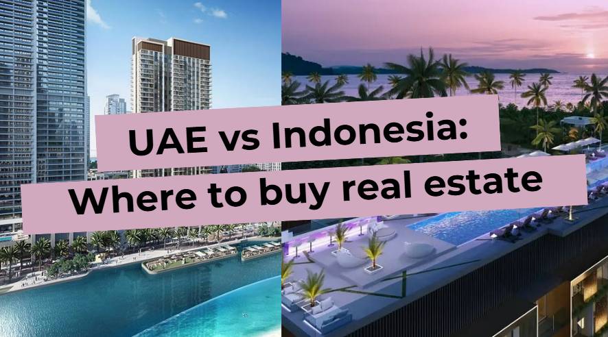 The image compares real estate in the UAE and Indonesia, showing modern buildings and a tropical landscape.