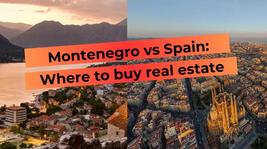 Montenegro or Spain: choosing a country to buy real estate, comparison of landscapes and architecture.